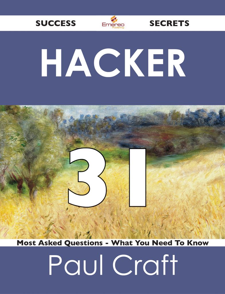 hacker 31 Success Secrets - 31 Most Asked Questions On hacker - What You Need To Know