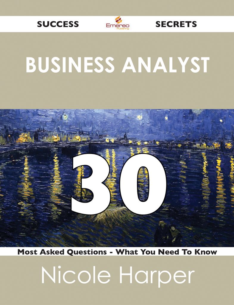 business analyst 30 Success Secrets - 30 Most Asked Questions On business analyst - What You Need To Know