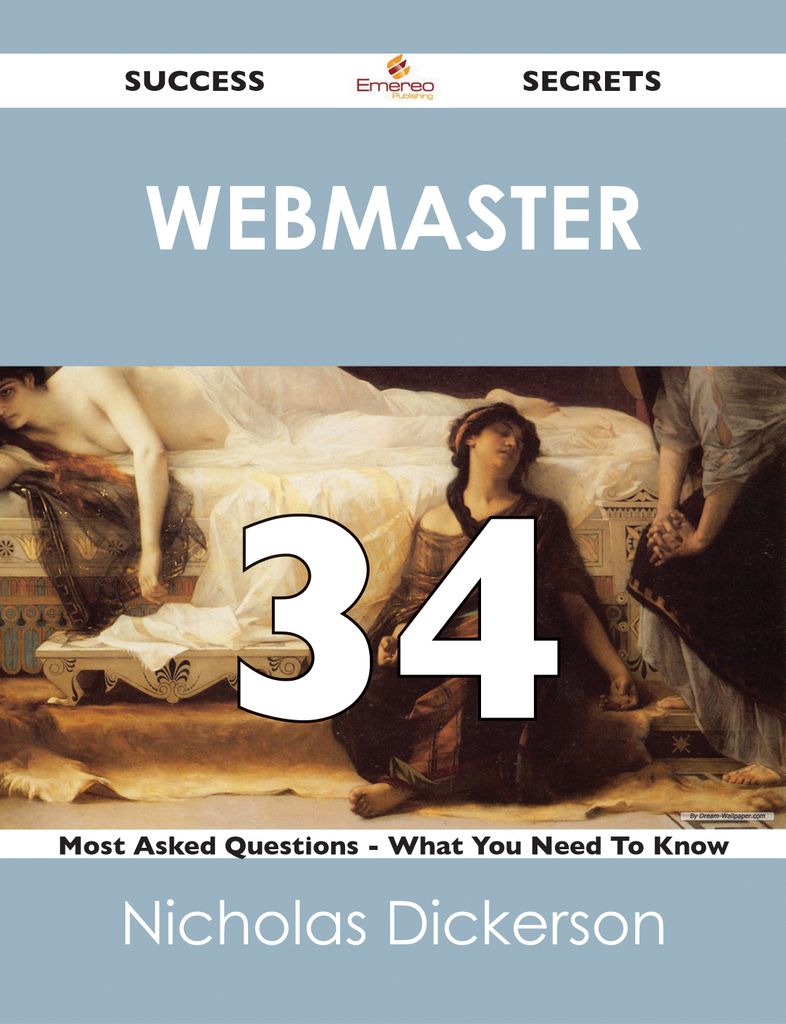 Webmaster 34 Success Secrets - 34 Most Asked Questions On Webmaster - What You Need To Know