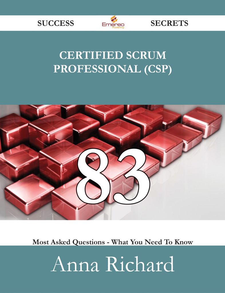 Certified Scrum Professional (CSP) 83 Success Secrets - 83 Most Asked Questions On Certified Scrum Professional (CSP) - What You Need To Know