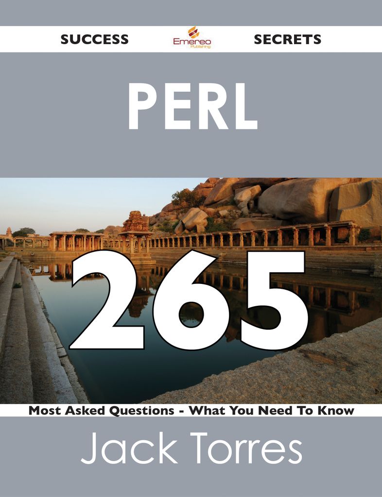 Perl 265 Success Secrets - 265 Most Asked Questions On Perl - What You Need To Know