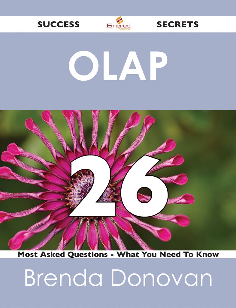 OLAP 26 Success Secrets - 26 Most Asked Questions On OLAP - What You Need To Know