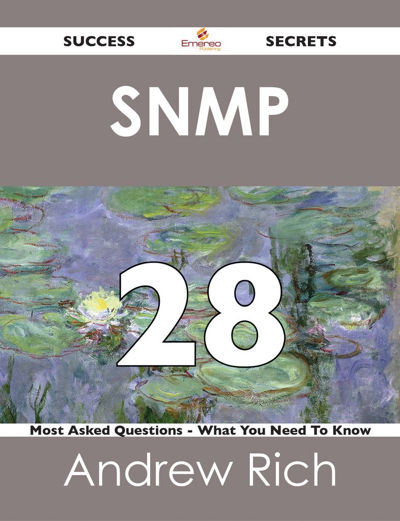 SNMP 28 Success Secrets - 28 Most Asked Questions On SNMP - What You Need To Know