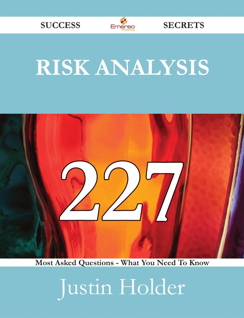 Risk Analysis 227 Success Secrets - 227 Most Asked Questions On Risk Analysis - What You Need To Know