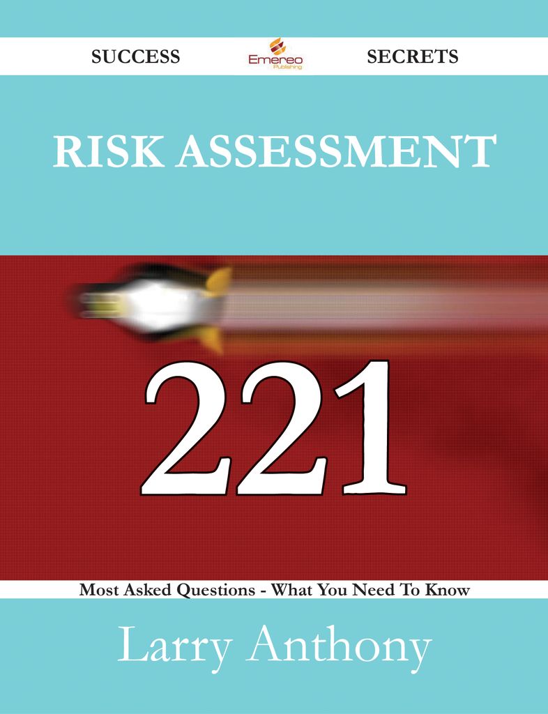 Risk Assessment 221 Success Secrets - 221 Most Asked Questions On Risk Assessment - What You Need To Know