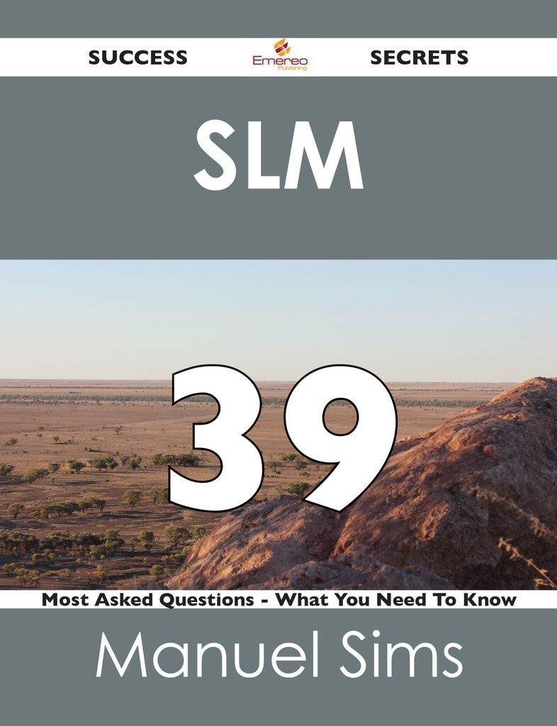 SLM  39 Success Secrets - 39 Most Asked Questions On SLM  - What You Need To Know