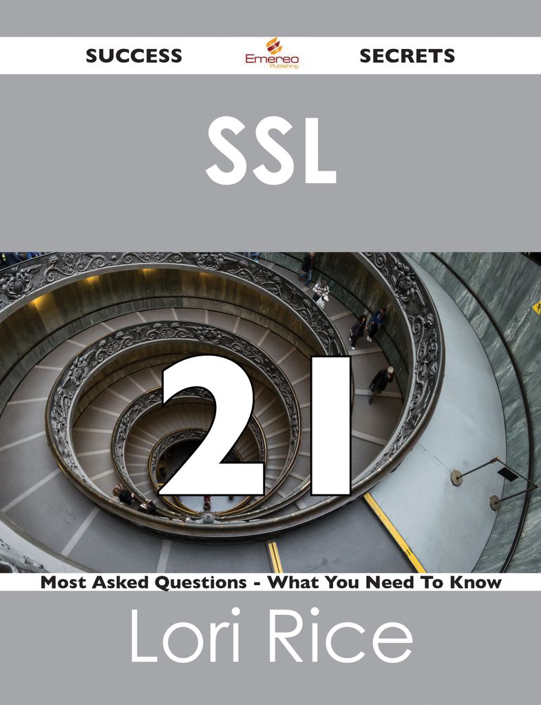 SSL  21 Success Secrets - 21 Most Asked Questions On SSL  - What You Need To Know