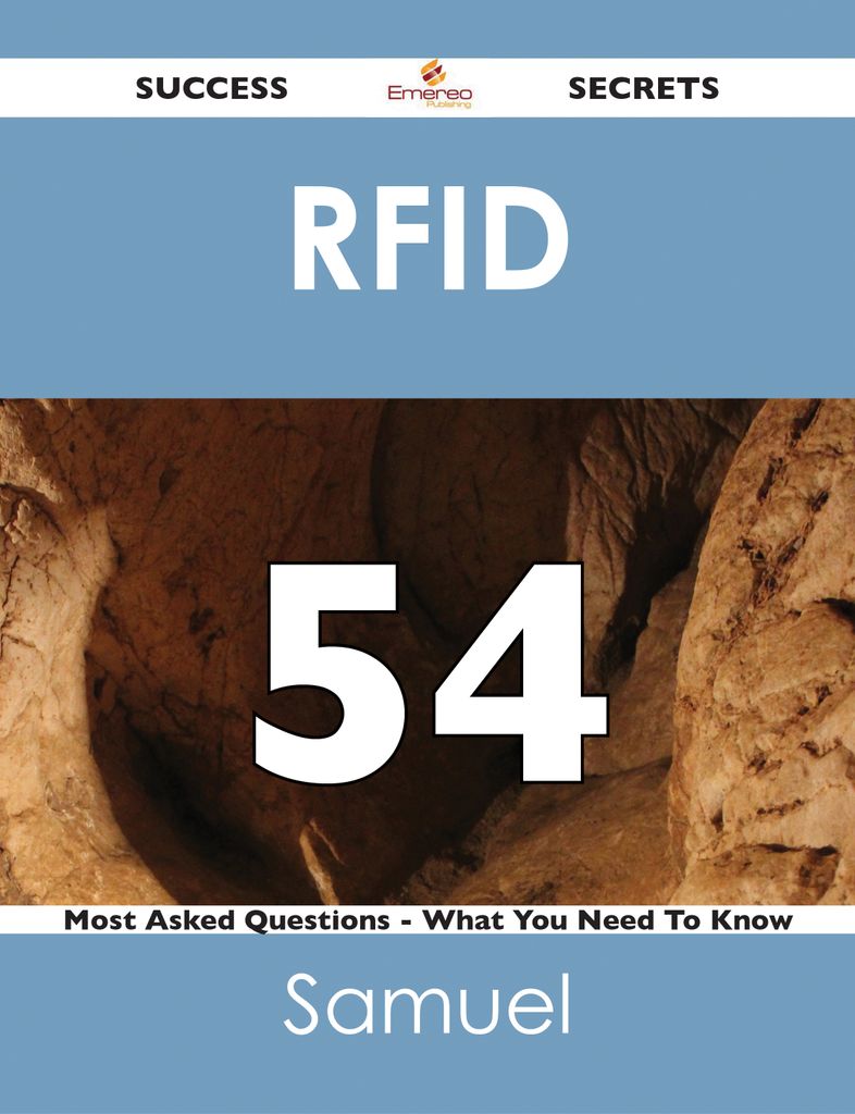 RFID  54 Success Secrets - 54 Most Asked Questions On RFID  - What You Need To Know