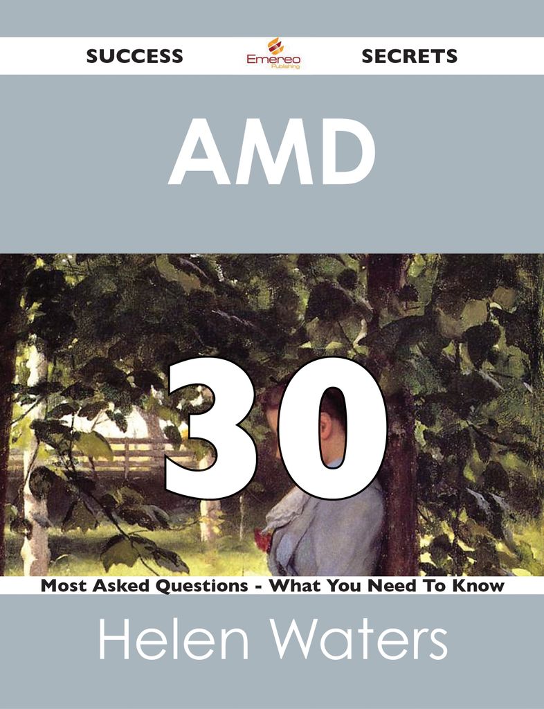 AMD 30 Success Secrets - 30 Most Asked Questions On AMD - What You Need To Know