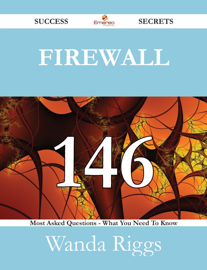 Firewall 146 Success Secrets - 146 Most Asked Questions On Firewall - What You Need To Know