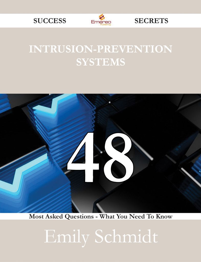 Intrusion-Prevention systems 48 Success Secrets - 48 Most Asked Questions On Intrusion-Prevention systems - What You Need To Know