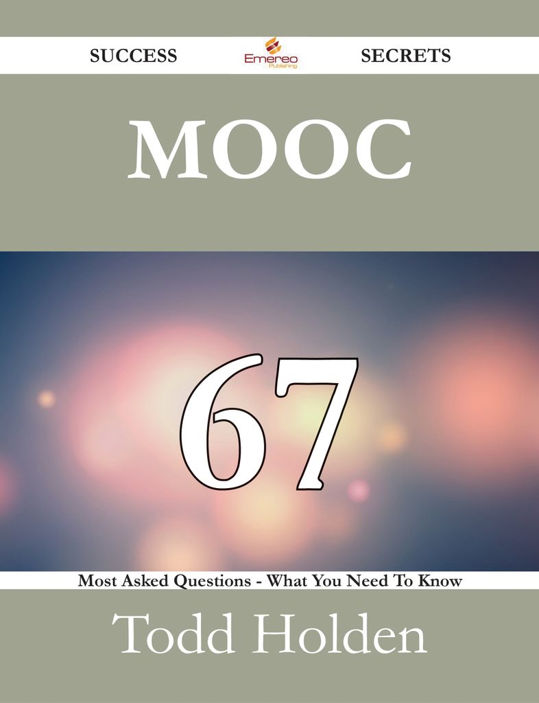 MOOC 67 Success Secrets - 67 Most Asked Questions On MOOC - What You Need To Know