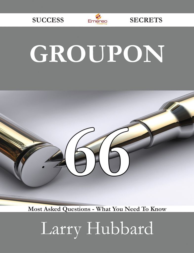 Groupon 66 Success Secrets - 66 Most Asked Questions On Groupon - What You Need To Know