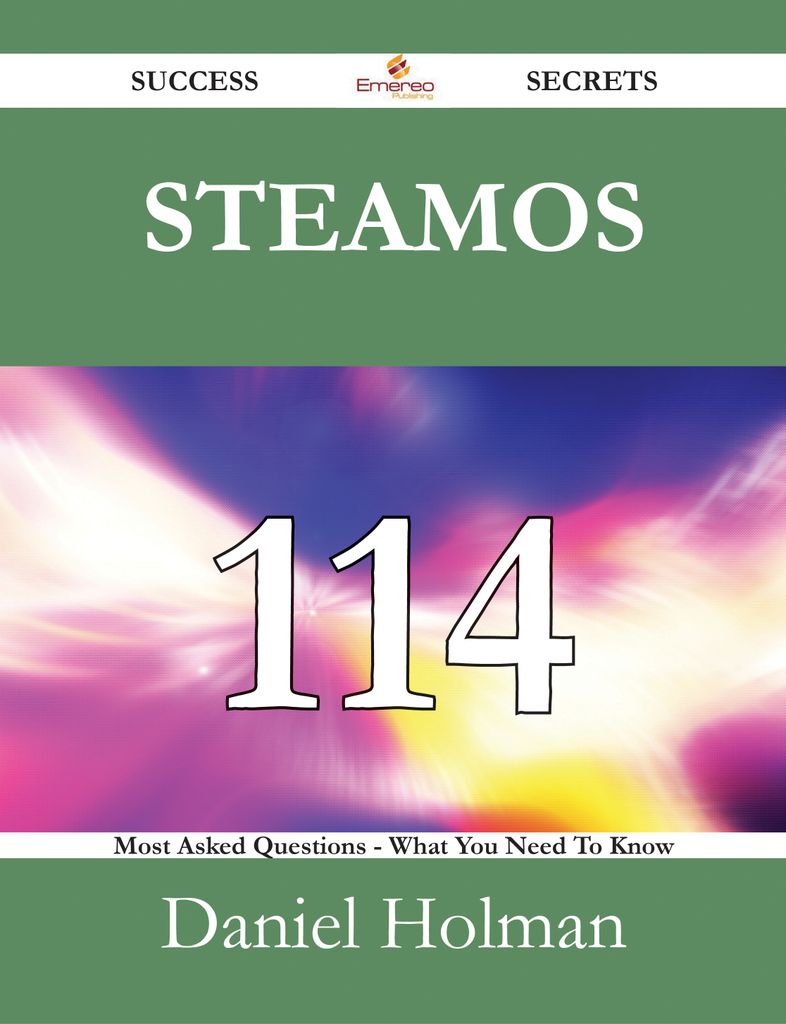 SteamOS 114 Success Secrets - 114 Most Asked Questions On SteamOS - What You Need To Know