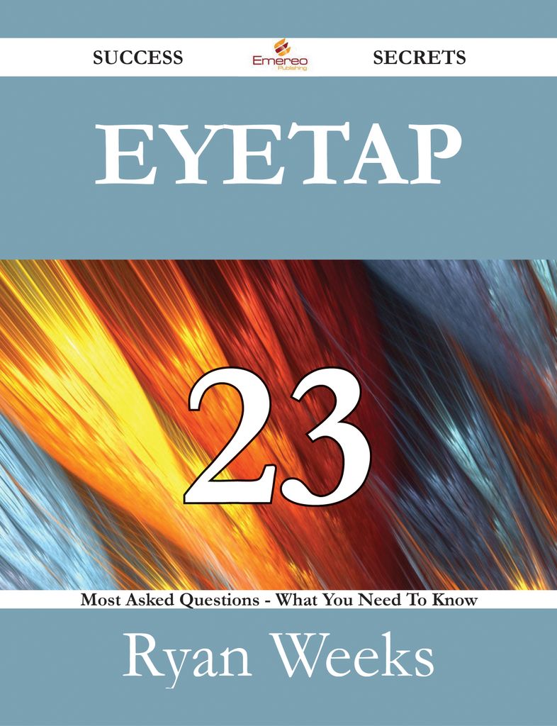 EyeTap 23 Success Secrets - 23 Most Asked Questions On EyeTap - What You Need To Know