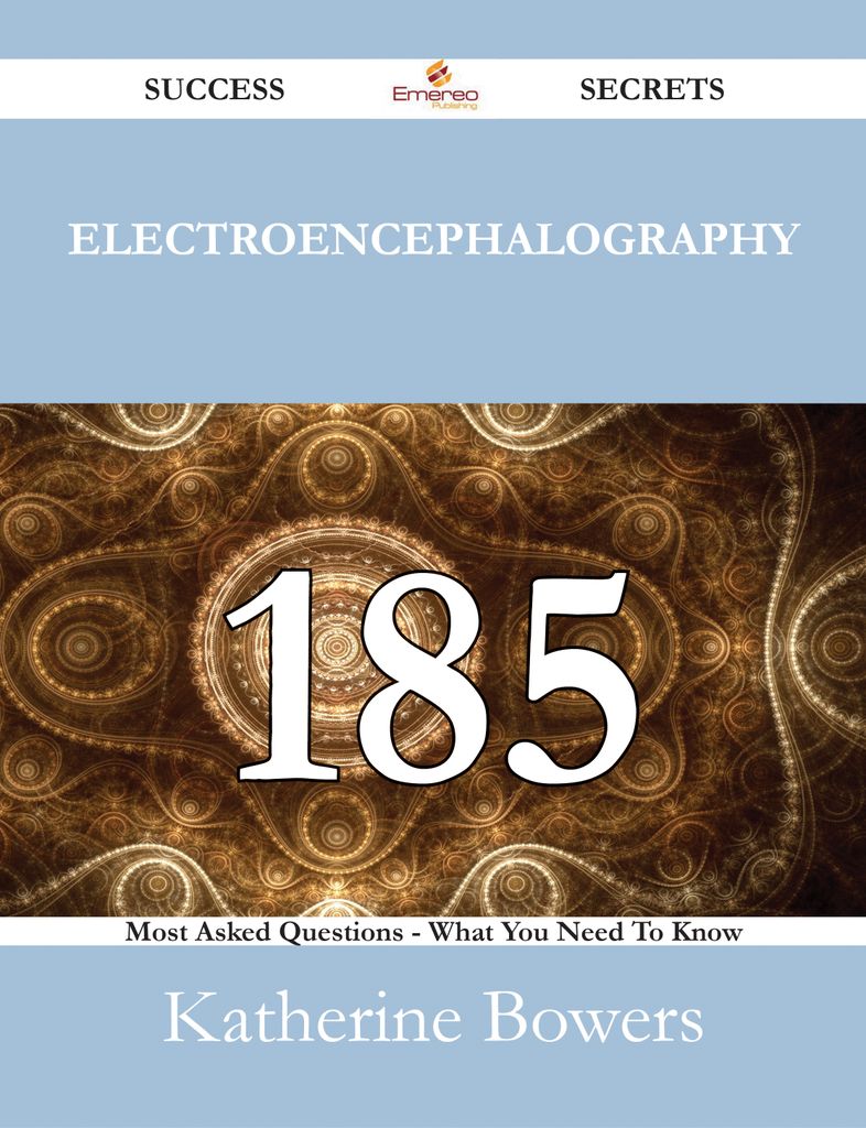 Electroencephalography 185 Success Secrets - 185 Most Asked Questions On Electroencephalography - What You Need To Know