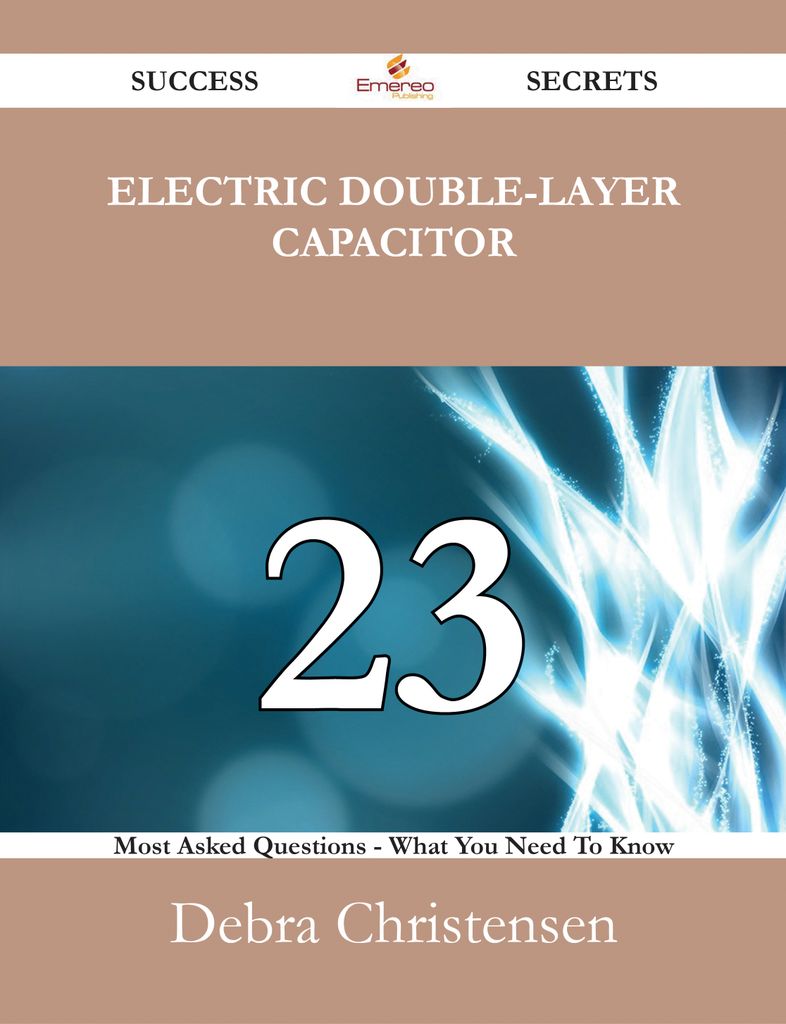 Electric double-layer capacitor 23 Success Secrets - 23 Most Asked Questions On Electric double-layer capacitor - What You Need To Know