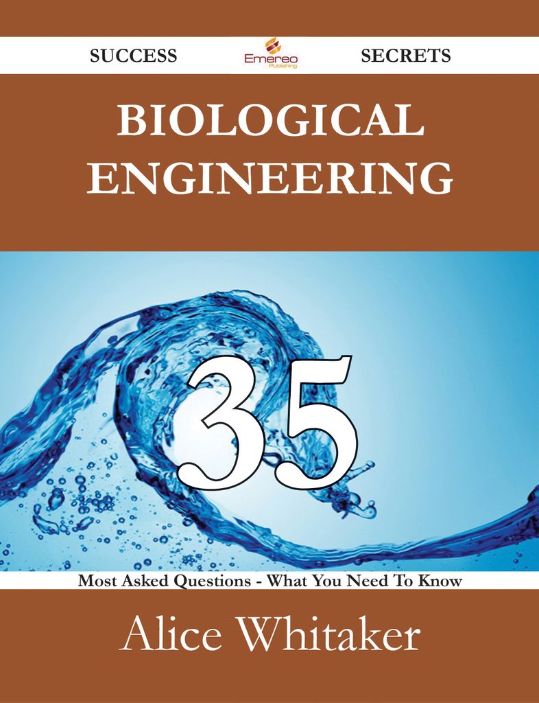 Biological engineering 35 Success Secrets - 35 Most Asked Questions On Biological engineering - What You Need To Know