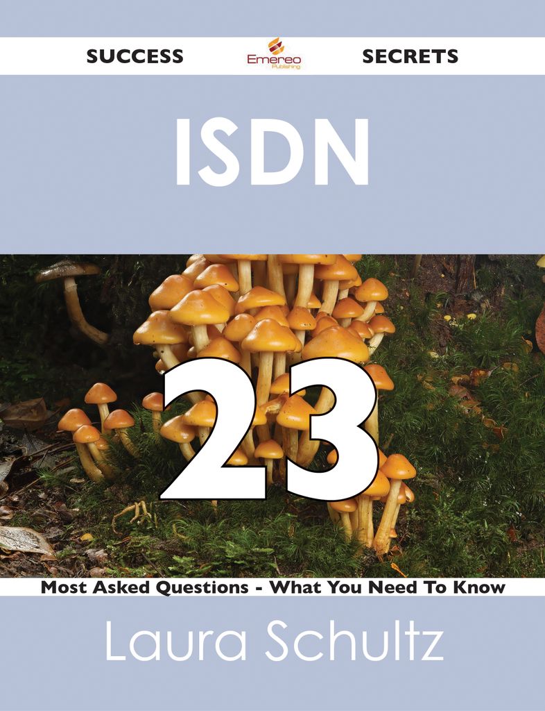 ISDN 23 Success Secrets - 23 Most Asked Questions On ISDN - What You Need To Know