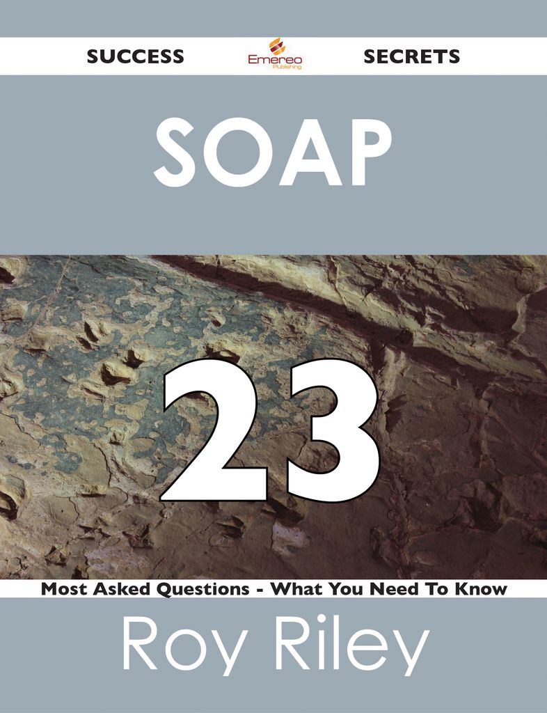 SOAP 23 Success Secrets - 23 Most Asked Questions On SOAP - What You Need To Know