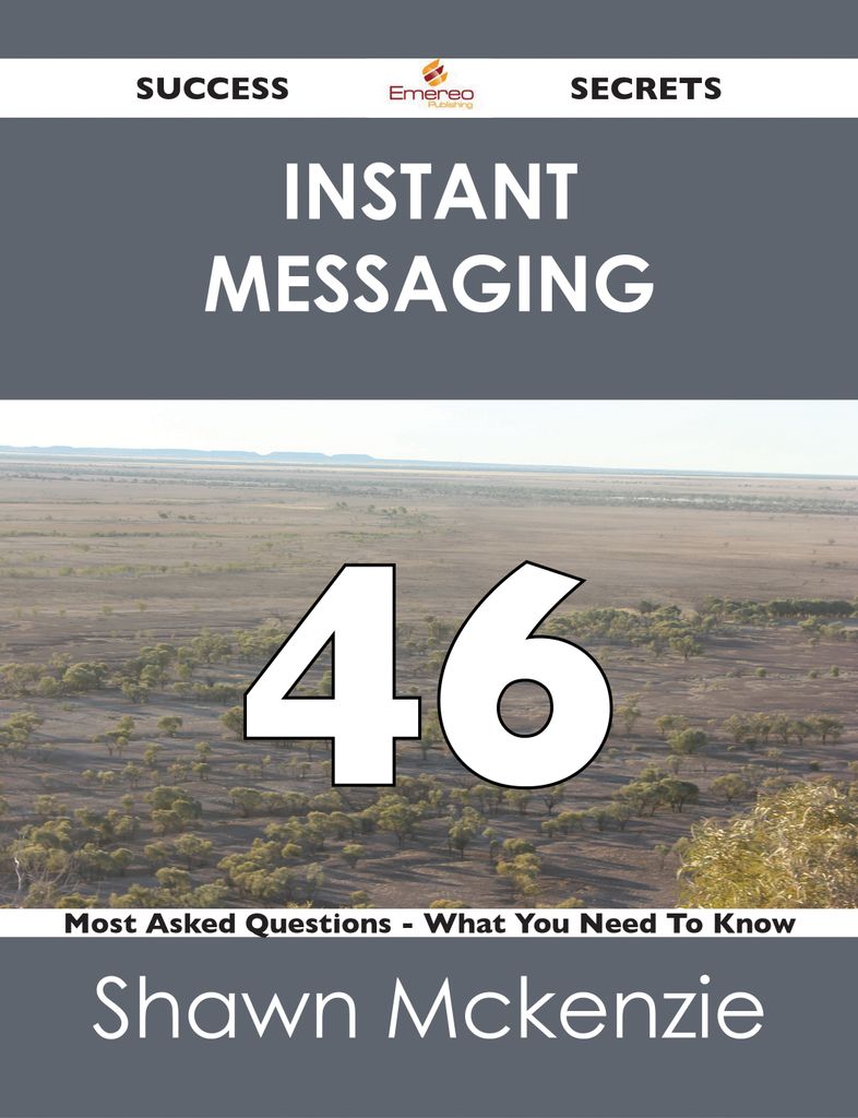 instant messaging 46 Success Secrets - 46 Most Asked Questions On instant messaging - What You Need To Know