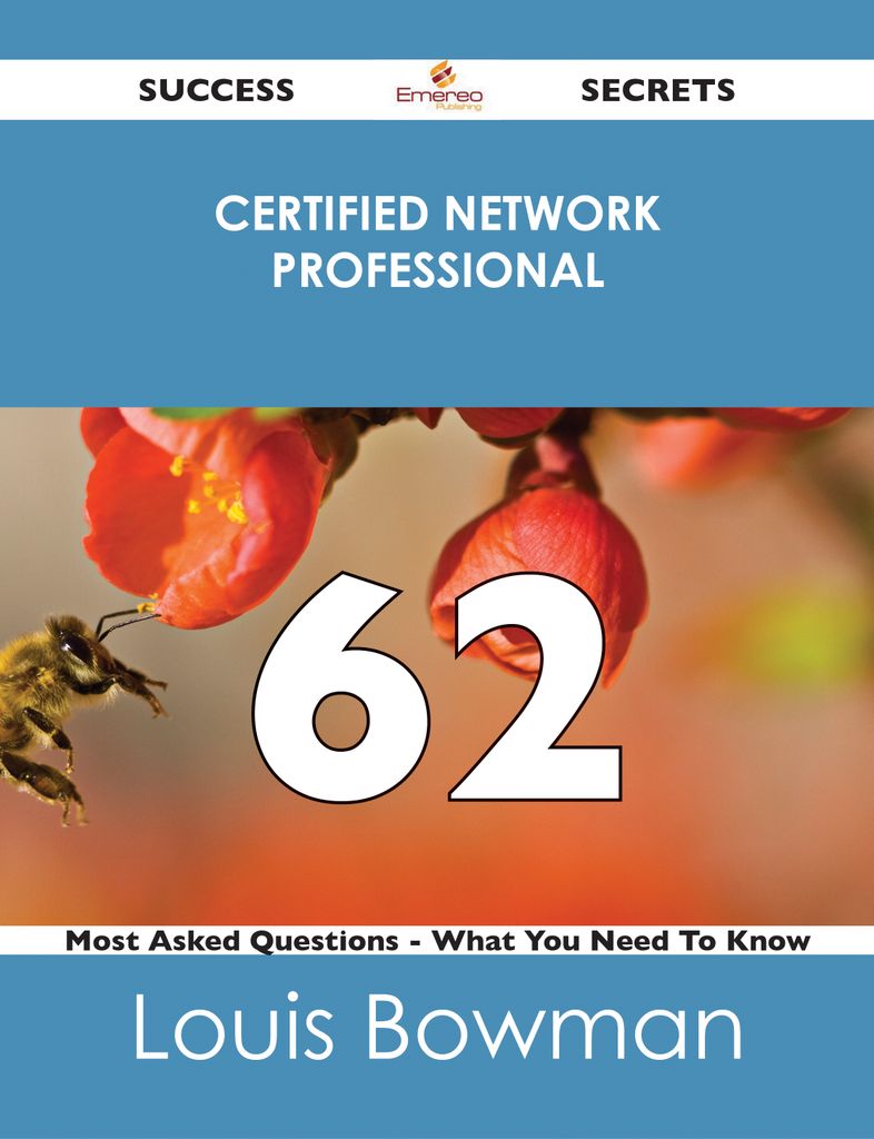 Certified Network Professional 62 Success Secrets - 62 Most Asked Questions On Certified Network Professional - What You Need To Know