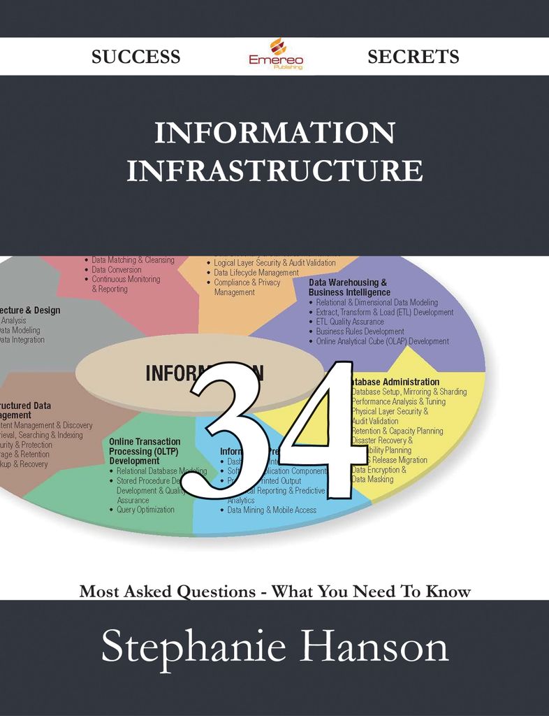 Information Infrastructure 34 Success Secrets - 34 Most Asked Questions On Information Infrastructure - What You Need To Know