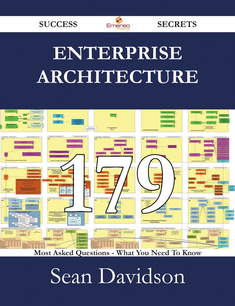 Enterprise Architecture 179 Success Secrets - 179 Most Asked Questions On Enterprise Architecture - What You Need To Know