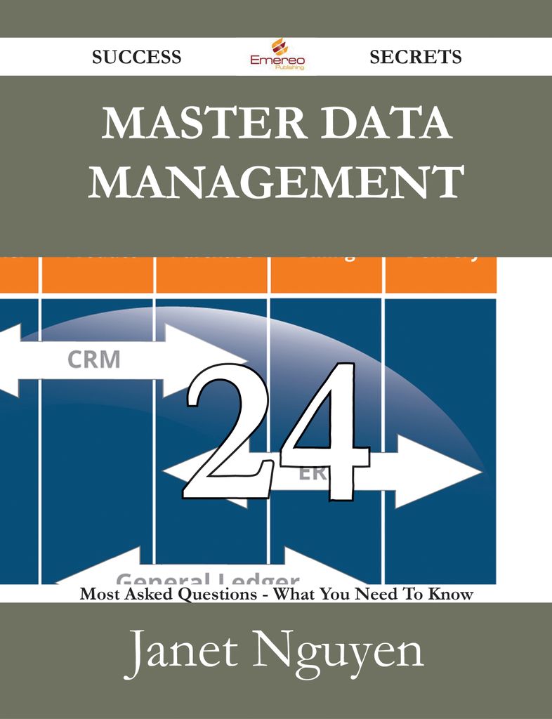 Master Data Management 24 Success Secrets - 24 Most Asked Questions On Master Data Management - What You Need To Know