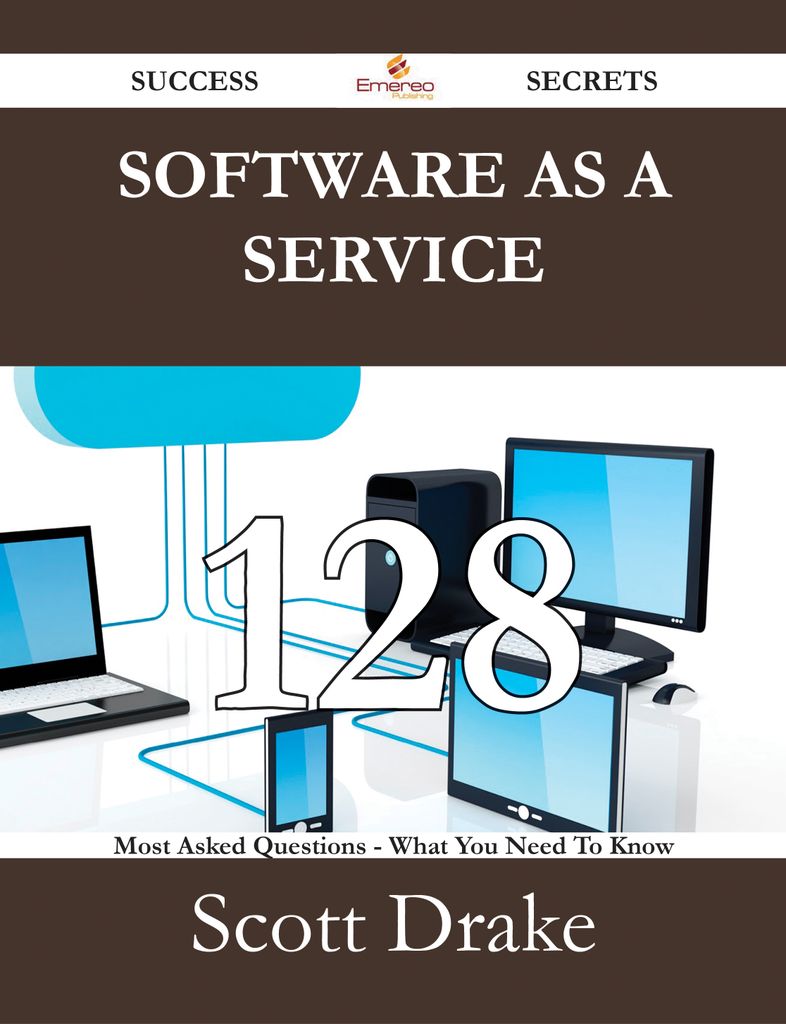 Software as a Service 128 Success Secrets - 128 Most Asked Questions On Software as a Service - What You Need To Know