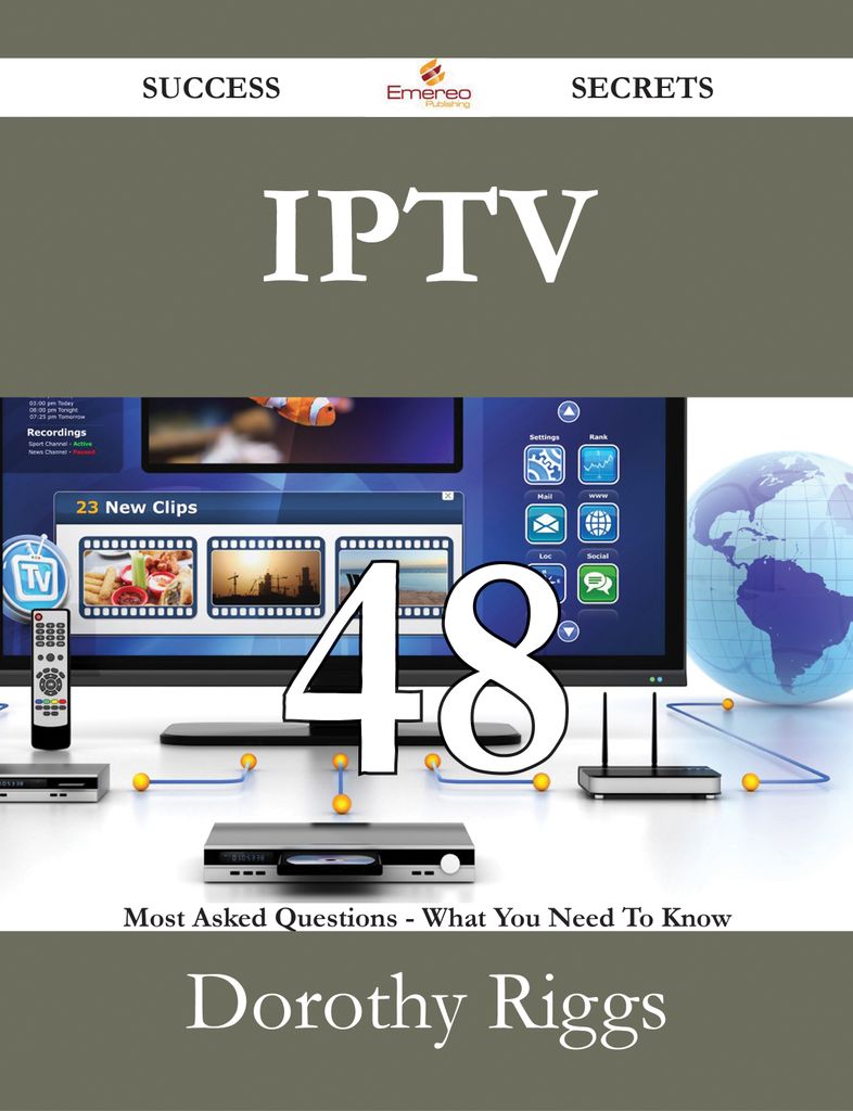 IPTV 48 Success Secrets - 48 Most Asked Questions On IPTV - What You Need To Know