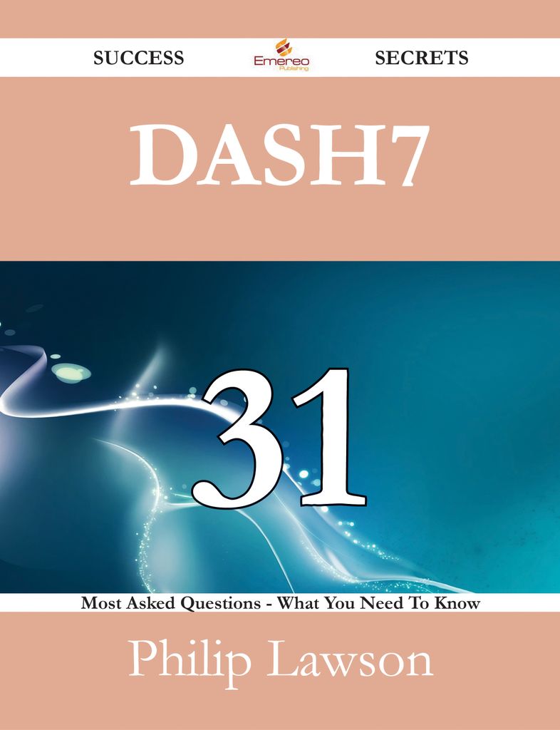 DASH7 31 Success Secrets - 31 Most Asked Questions On DASH7 - What You Need To Know