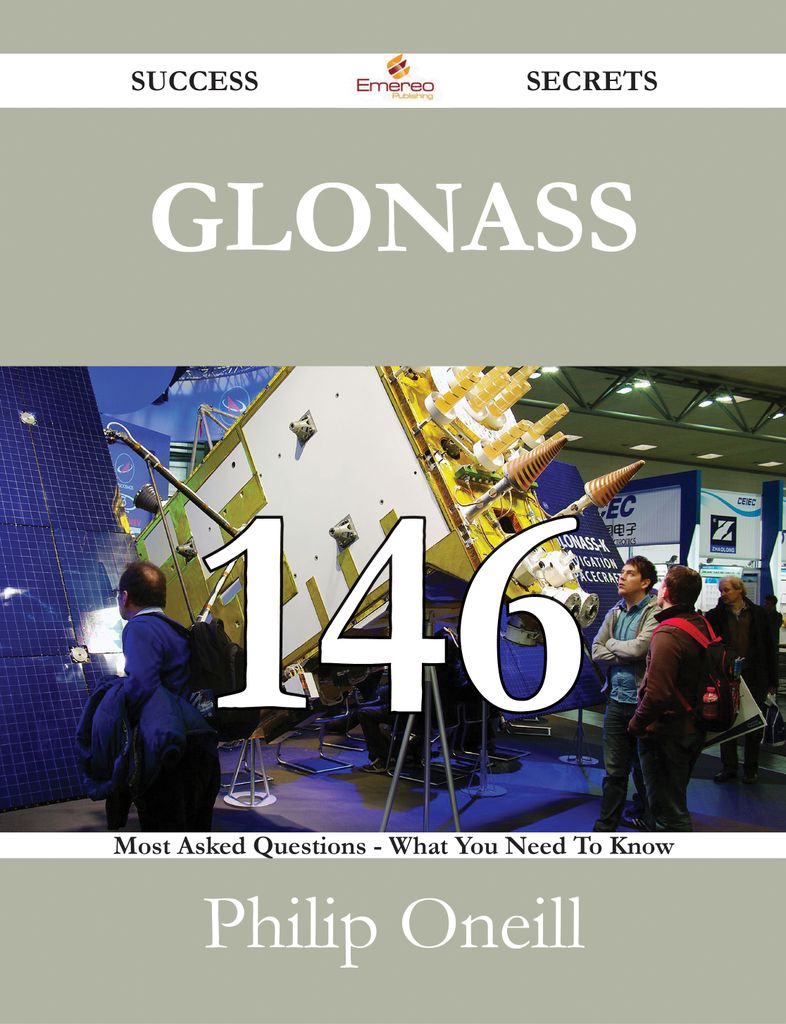 Glonass 146 Success Secrets - 146 Most Asked Questions On Glonass - What You Need To Know