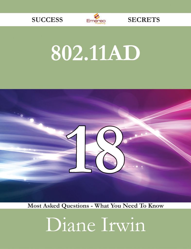 802.11ad 18 Success Secrets - 18 Most Asked Questions On 802.11ad - What You Need To Know