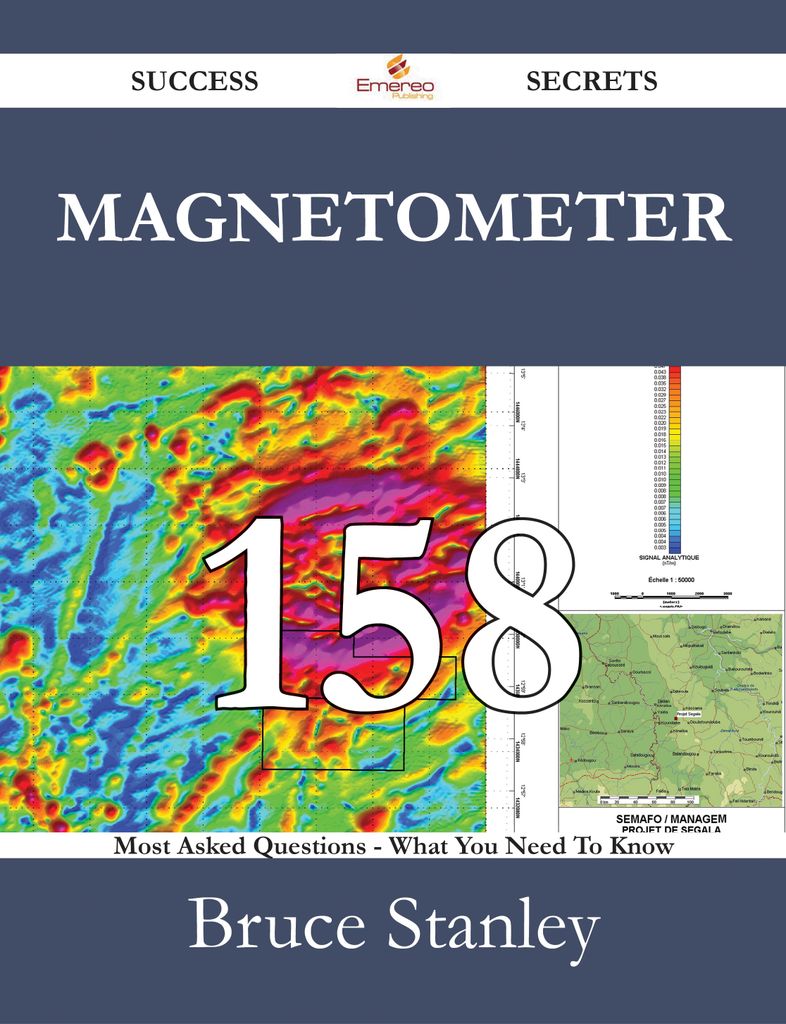 Magnetometer 158 Success Secrets - 158 Most Asked Questions On Magnetometer - What You Need To Know