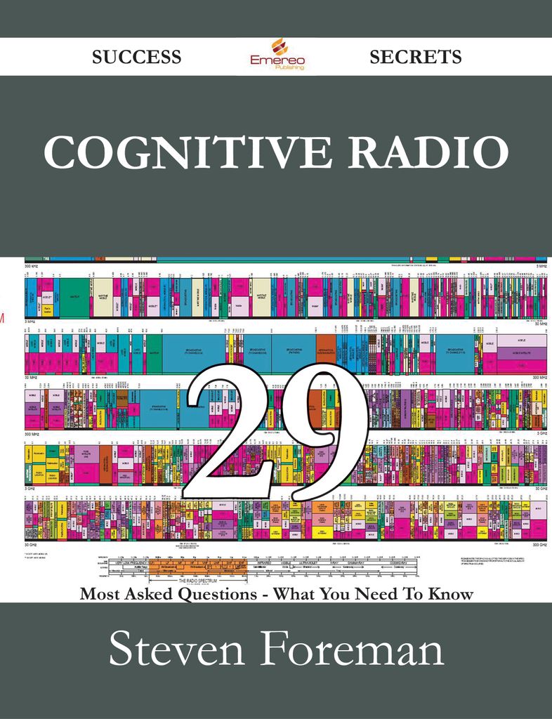 Cognitive Radio 29 Success Secrets - 29 Most Asked Questions On Cognitive Radio - What You Need To Know