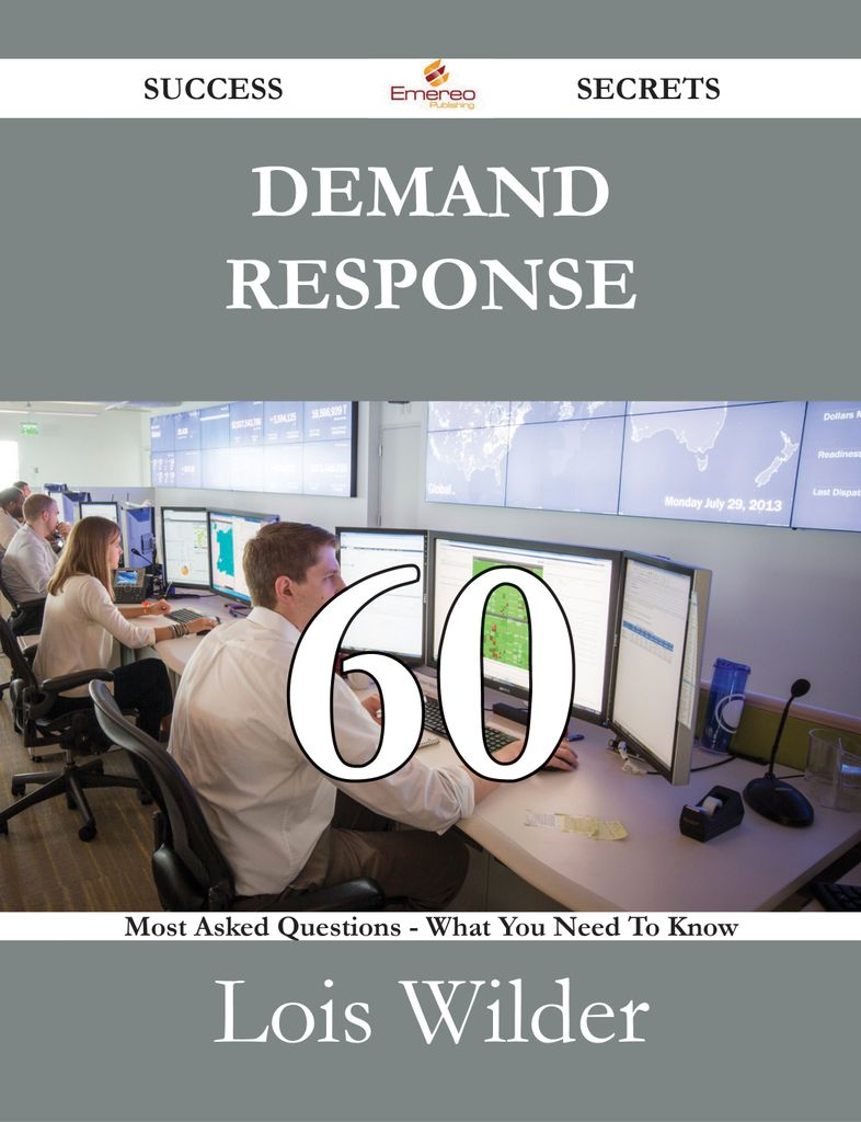 Demand Response 60 Success Secrets - 60 Most Asked Questions On Demand Response - What You Need To Know