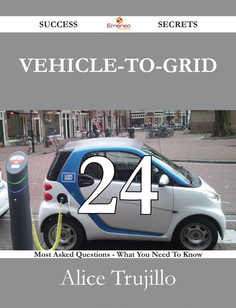 Vehicle-to-Grid 24 Success Secrets - 24 Most Asked Questions On Vehicle-to-Grid - What You Need To Know