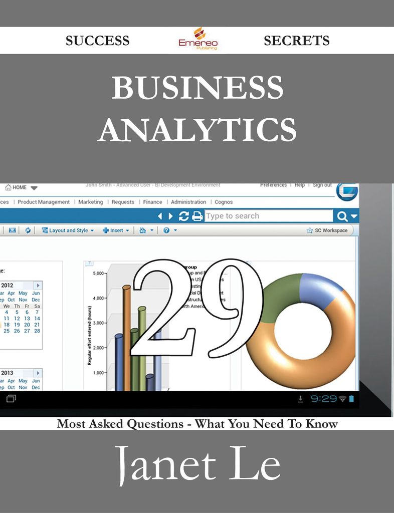 Business Analytics 29 Success Secrets - 29 Most Asked Questions On Business Analytics - What You Need To Know