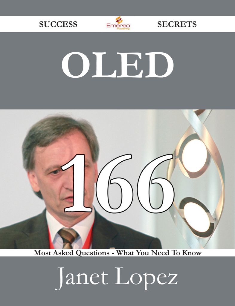 OLED 166 Success Secrets - 166 Most Asked Questions On OLED - What You Need To Know