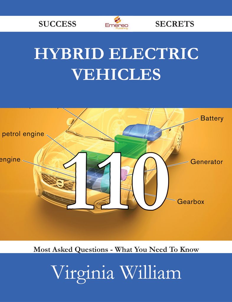 Hybrid Electric Vehicles 110 Success Secrets - 110 Most Asked Questions On Hybrid Electric Vehicles - What You Need To Know