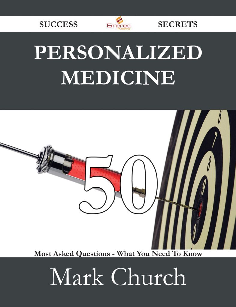 Personalized medicine 50 Success Secrets - 50 Most Asked Questions On Personalized medicine - What You Need To Know