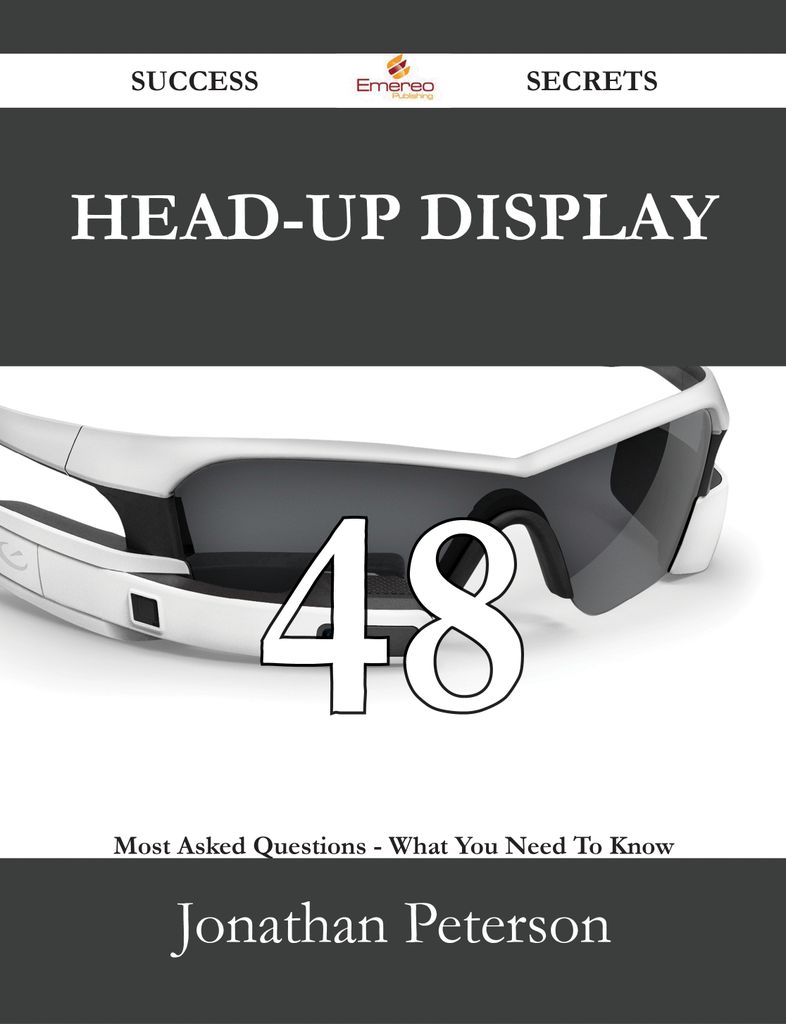 Head-up display 48 Success Secrets - 48 Most Asked Questions On Head-up display - What You Need To Know