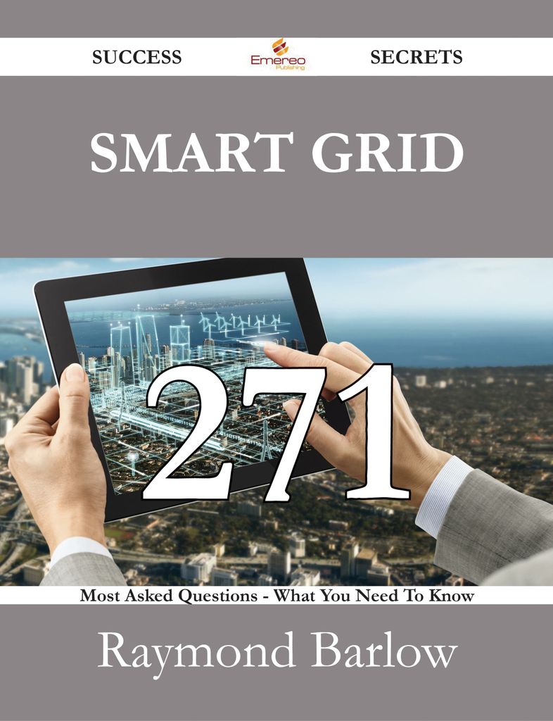 Smart grid 271 Success Secrets - 271 Most Asked Questions On Smart grid - What You Need To Know