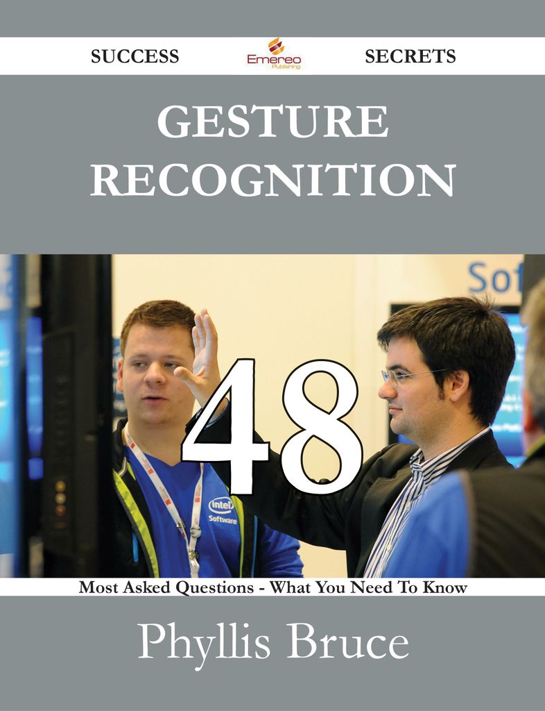 Gesture recognition 48 Success Secrets - 48 Most Asked Questions On Gesture recognition - What You Need To Know