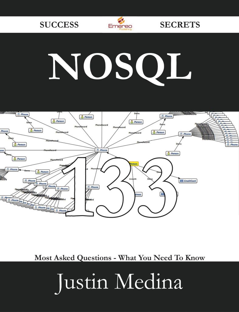 NoSQL 133 Success Secrets - 133 Most Asked Questions On NoSQL - What You Need To Know