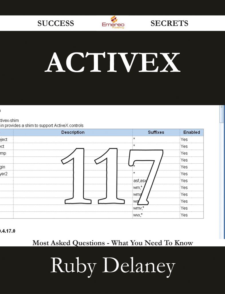 ActiveX 117 Success Secrets - 117 Most Asked Questions On ActiveX - What You Need To Know