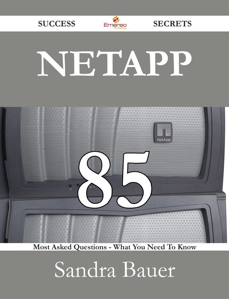 NetApp 85 Success Secrets - 85 Most Asked Questions On NetApp - What You Need To Know