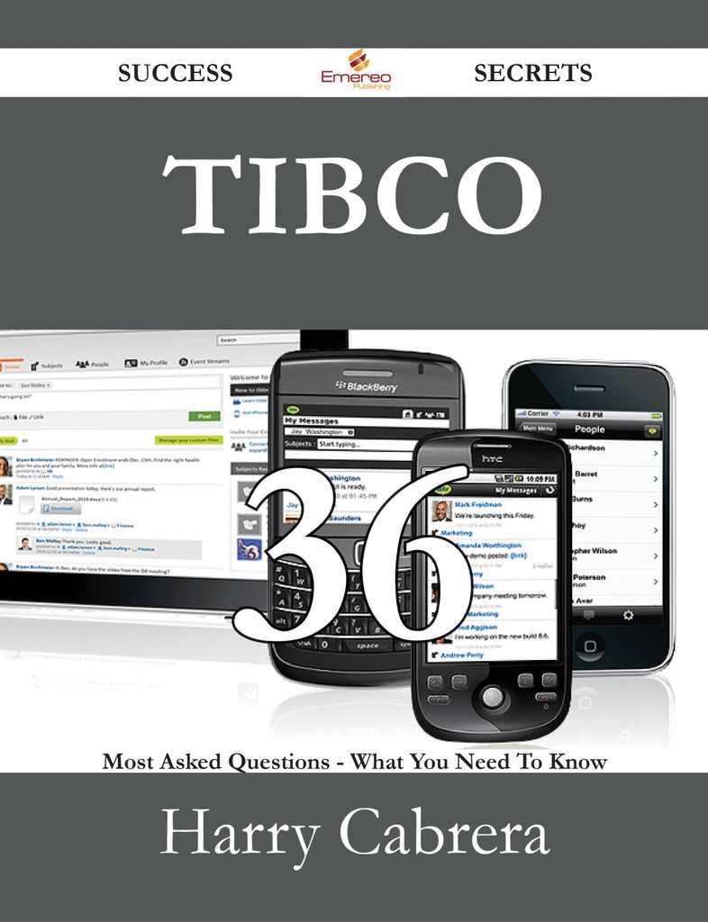 TIBCO 36 Success Secrets - 36 Most Asked Questions On TIBCO - What You Need To Know