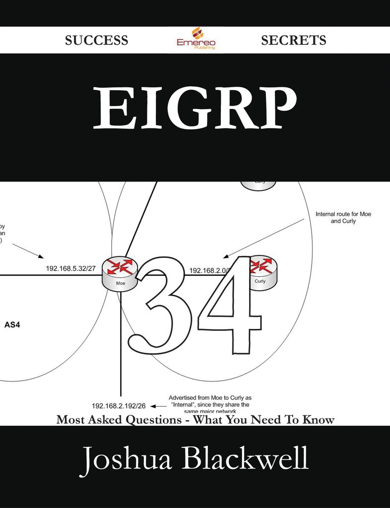 EIGRP 34 Success Secrets - 34 Most Asked Questions On EIGRP - What You Need To Know